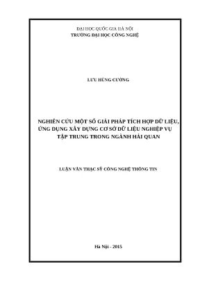 Luận văn nghiên cứu một số giải pháp tích hợp dữ liệu ứng dụng xây dựng cơ sở dữ liệu nghiệp vụ tập trung trong ngành hải quan