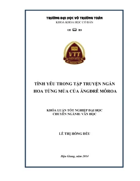 Khóa luận tốt nghiệp văn học tình yêu trong tập truyện ngắn hoa từng mùa của ăngđrê môroa