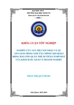 Nghiên cứu giá trị cảm nhận và sự sẵn sàng đóng góp tài chính cho hoạt động bảo tồn quần thể di tích cố đô huế của khách du lịch và doanh nghiệp
