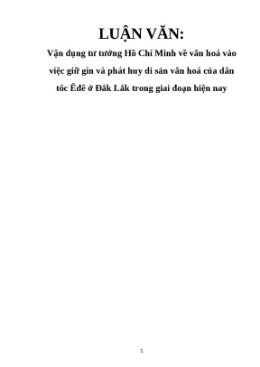 Luận văn vận dụng tư tưởng hồ chí minh về văn hoá vào việc giữ gìn và phát huy di sản văn hoá của dân tộc êđê ở đắk lắk trong giai đoạn hiện nay