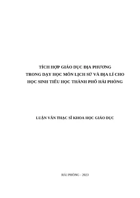Luận văn thạc sĩ giáo dục tiểu học tích hợp giáo dục địa phương trong dạy học môn lịch sử và địa lí cho học sinh tiểu học thành phố hải phòng