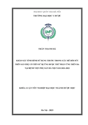 Khóa luận khảo sát tình hình sử dụng thuốc trong gây mê hồi sức trên sản phụ có tiền sử dị ứng được thử phản ứng trên da tại bệnh viện phụ sản hà nội năm 2021 2022