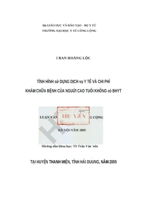 Luận văn tình hình sử dụng dịch vụ y tế và chi phí khám chữa bệnh của người cao tuổi không có bhyt tại huyện thanh miện tỉnh hải dương năm 2005