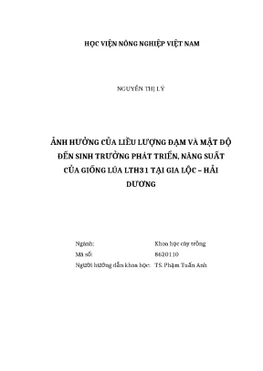 Luận văn thạc sĩ ảnh hưởng của liều lượng đạm và mật độ đến sinh trưởng phát triển năng suất của giống lúa lth31 tại gia lộc hải dương