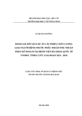 Luận văn đánh giá kết quả dự án cải thiện chất lượng bàn giao người bệnh trước phẫu thuật thủ thuật theo kế hoạch tại bệnh viện đa khoa quốc tế vinmec times city giai đoạn 2015 2018
