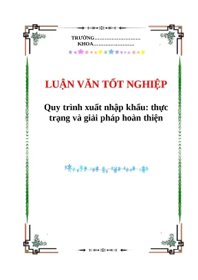 Quy trình xuất nhập khẩu thực trạng và giải pháp hoàn thiện luận văn tốt nghiệp