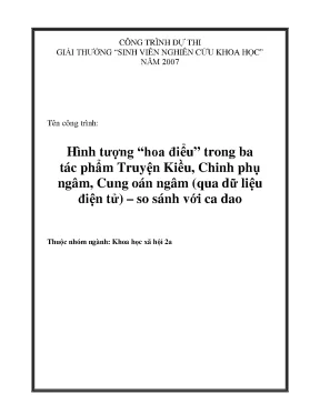Hình tượng hoa điểu trong ba tác phẩm truyện kiều chinh phụ ngâm cung oán ngâm qua dữ liệu điện tử so sánh với ca dao công trình dự thi giải thưởng sinh viên nghiên cứ