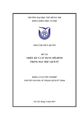 Khoá luận tốt nghiệp sư phạm lịch sử thiết kế và sử dụng mô hình trong dạy học lịch sử