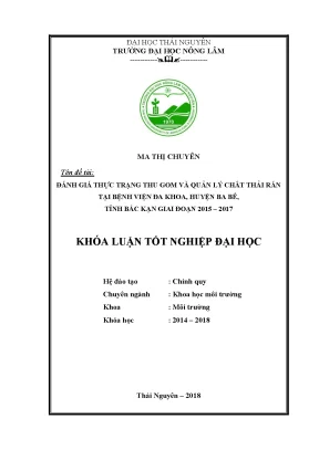 Khóa luận tốt nghiệp đánh giá hiện trạng thu gom và quản lý chất thải rắn y tế tại bệnh viện đa khoa ba bể huyện ba bể tỉnh bắc kạn giai đoạn 2015 2017