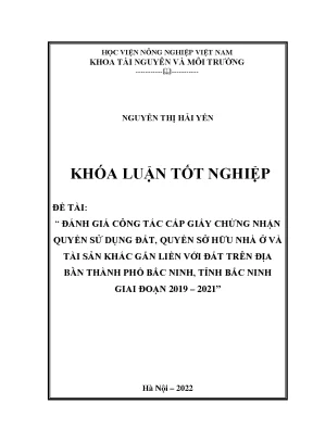 Đánh giá công tác cấp giấy chứng nhận quyền sử dụng đất quyền sở hữu nhà ở và tài sản khác gắn liền với đất trên địa bàn thành phố bắc ninh tỉnh bắc ninh giai đoạn 2019 2021