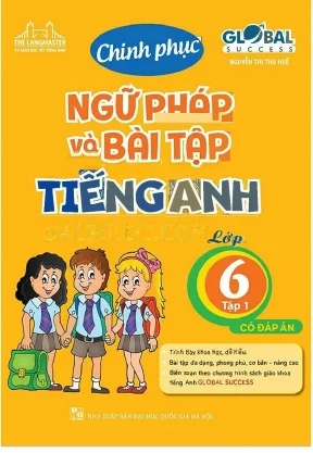Chinh phục ngữ pháp và bài tập tiếng anh 6 global success tập 1 có đáp án