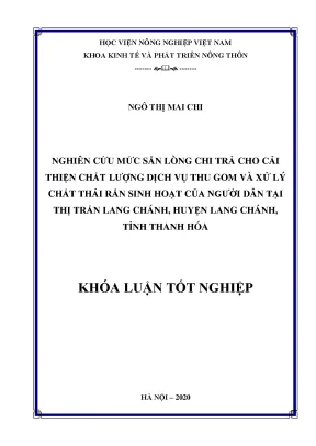Nghiên cứu mức sãn lòng chi trả cho cải thiện chất lượng dịch vụ thu gom và xử lý chất thải rắn sinh hoạt của người dân tại thị trấn lang chánh huyện lang chánh tỉnh thanh hóa