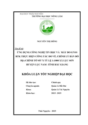Khóa luận tốt nghiệp ứng dụng công nghệ tin học và máy đo gnss rtk thực hiện công tác đo vẽ chỉnh lý bản đồ địa chính tờ số 71 tỷ lệ 1 1000 xã lục sơn huyện lục nam tỉnh bắc giang