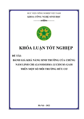 Đánh giá khả năng sinh trưởng của chủng nấm linh chi ganoderma lucidum ga18 trên một số môi trường hữu cơ