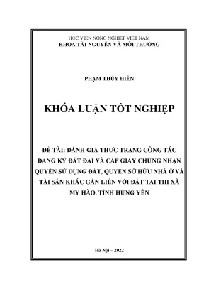 Đánh giá thực trạng công tác đăng ký đất đai và cấp giấy chứng nhận quyền sử dụng đất quyền sở hữu nhà ở và tài sản khác gắn liền với đất đai tại thị xã mỹ hào tỉnh hưng yên