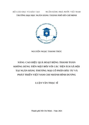 47 nâng cao hiệu quả hoạt động thanh toán không dùng tiền mặt đối với các tiện ích xã hội tại nhtm cp đầu tư và phát triển vn chi nhánh bình dương luận văn thạc sĩ tcnh 2023