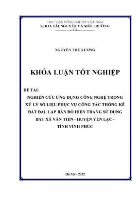 Nghiên cứu ứng dụng công nghệ trong xử lý số liệu phục vụ công tác thống kê đất đai lập bản đồ hiện trạng sử dụng đất xã văn tiến huyện yên lạc tỉnh vĩnh phúc