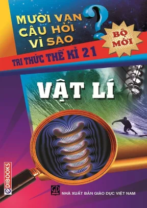 10 vạn câu hỏi vì sao vật lý nhà xuất bản giáo dục