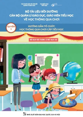 Bộ tài liệu bồi dưỡng cán bộ quản lý giáo dục giáo viên tiểu học về học thông qua chơi