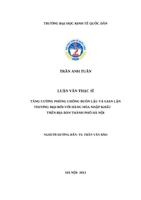 Luận văn thạc sĩ tăng cường phòng chống buôn lậu và gian lận thương mại đối với hàng hóa nhập khẩu trên địa bàn thành phố hà nội