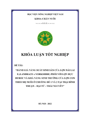 Đánh giá năng suất sinh sản của lợn nái lai f1 phối với lợn đực duroc và khả năng sinh trưởng của lợn con theo mẹ nuôi ở chuồng đẻ 1 và 2 tại trại bình thuận đại từ thái nguyên