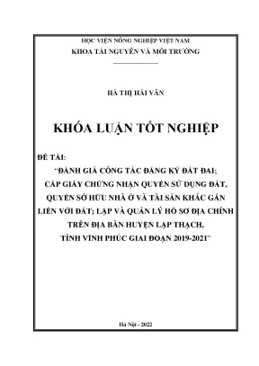 Đánh giá công tác đăng ký đất đai cấp giấy chứng nhận quyền sử dụng đất quyền sở hữu nhà ở và tài sản gắn liền với đất lập và quản lý hồ sơ địa chính trên địa bàn huyện lập thạch tỉnh vĩnh phúc giai đoạn 2019 2021