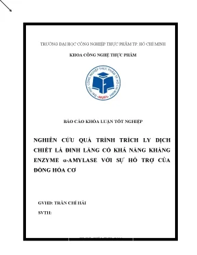 Báo cáo khóa luận tốt nghiệp nghiên cứu quá trình trích ly dịch chiết lá đinh lăng có khả năng kháng enzyme α amylase với sự hỗ trợ của đồng hóa cơ