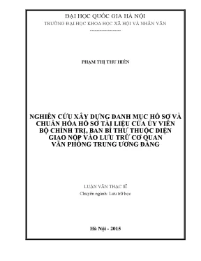 Luận văn thạc sĩ nghiên cứu xây dựng danh mục hồ sơ và chuẩn hoá hồ sơ tài liệu của uỷ viên bộ chính trị uỷ viên ban bí thư thuộc diện giao nộp vào lưu trữ cơ quan văn phòng trung ương đảng