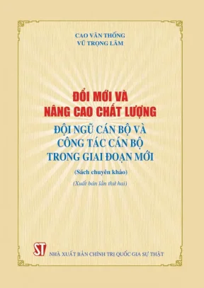 Đổi mới và nâng cao chất lượng đội ngũ cán bộ và công tác cán bộ trong giai đoạn mới xuất bản lần thứ hai