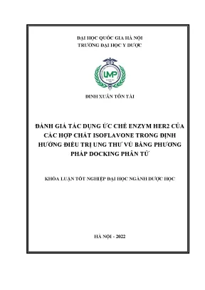 Khóa luận tốt nghiệp đánh giá tác dụng ức chế enzym her2 của các hợp chất isoflavone trong định hướng điều trị ung thư vú bằng phương pháp docking phân tử