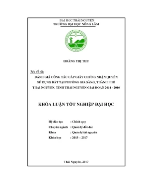 Khóa luận tốt nghiệp đánh giá công tác cấp giấy chứng nhận quyền sử dụng đất tại phường gia sàng thành phố thái nguyên tỉnh thái nguyên giai đoạn 2014 2016