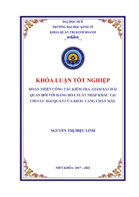 Khóa luận tốt nghiệp hoàn thiện công tác kiểm tra giám sát hải quan đối với hàng hóa xuất nhập khẩu tại chi cục hải quan cửa khẩu cảng chân mây