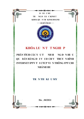 Khóa luận tốt nghiệp phân tích các yếu tố ảnh hưởng đến hiệu quả hoạt động bán hàng đối với dịch vụ truyền hình internet iptv tại công ty cổ phần viễn thông fpt chi nhánh huế