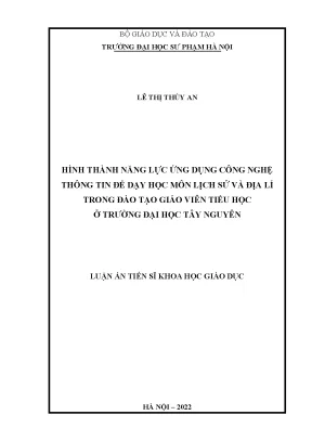 Luận án tiến sĩ hình thành năng lực ứng dụng công nghệ thông tin để dạy học môn lịch sử và địa lí trong đào tạo giáo viên tiểu học ở trường đh tây nguyên
