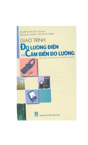 Giáo trình đo lường điện và cảm biến đo lường biên soạn theo chương trình khung môn học đo lường điện và cảm biến đo lường do bộ giáo dục và đào tạo ban hành