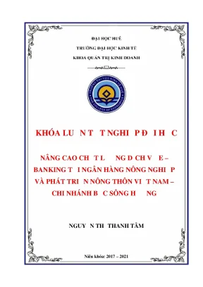 Khóa luận tốt nghiệp nâng cao chất lượng dịch vụ ebanking tại ngân hàng nông nghiệp và phát triển nông thôn việt nam chi nhánh bắc sông hương