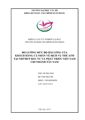 Khóa luận tốt nghiệp đo lường mức độ hài lòng của khách hàng cá nhân về dịch vụ thẻ atm tại nhtmcp đầu tư và phát triển việt nam chi nhánh tây nam