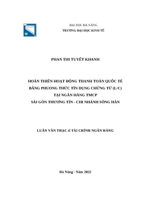 Luận văn thạc sĩ tài chính ngân hàng hoàn thiện hoạt động thanh toán quốc tế bằng phương thức tín dụng chứng từ l c tại ngân hàng tmcp sài gòn thương tín chi nhánh sông hàn