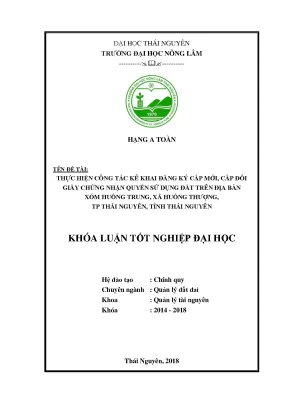 Khóa luận tốt nghiệp thực hiện công tác kê khai đăng kí cấp mới cấp đổi giấy chứng nhận quyền sử dụng đất trên địa bàn xóm huống trung xã huống thượng thành phố thái nguyên tỉnh thái nguyên