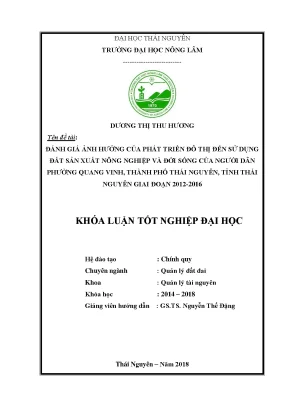 Khóa luận tốt nghiệp đánh giá ảnh hưởng của phát triển đô thị đến sử dụng đất sản xuất nông nghiệp và đời sống của người dân phường quang vinh thành phố thái nguyên tỉnh thái nguyên giai đoạn 2012 2016