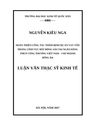 Luận văn thạc sĩ kinh tế hoàn thiện công tác thẩm định dự án vay vốn trong lĩnh vực bất động sản ngân hàng tmcp công thương việt nam chi nhánh đống đa