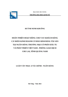 Luận văn thạc sĩ hoàn thiện hoạt động cho vay khách hàng cá nhân kinh doanh có bảo đảm bằng tài sản tại ngân hàng thương mại cổ phần đầu tư và phát triển việt nam phòng giao dịch chu lai tỉnh quảng nam