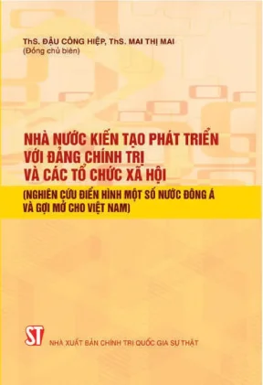 Nhà nước kiến tạo phát triển với đảng chính trị và các tổ chức xã hội