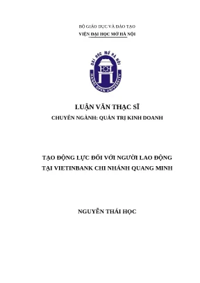 Luận văn thạc sĩ viện đại học mở tạo động lực đối với người lao động tại vietinbank chi nhánh quang minh