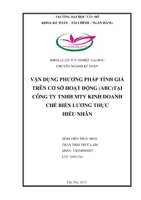 Khóa luận tốt nghiệp vận dụng phương pháp tính giá trên cơ sở hoạt động abc tại công ty tnhh mtv kinh doanh chế biến lương thực hiếu nhân
