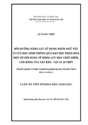 Luận án tiến sĩ file word bồi dưỡng năng lực sử dụng ngôn ngữ vật lí của học sinh thông qua dạy học phân hoá một số nội dung về động lực học chất điểm cân bằng của vật rắn vật lí 10 thpt