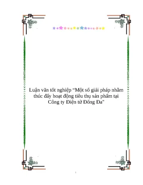 Luận văn tốt nghiệp một số giải pháp nhằm thúc đẩy hoạt động tiêu thụ sản phẩm tại công ty điện tử đống đa