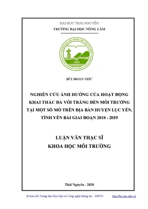 Luận văn thạc sĩ hay nghiên cứu ảnh hưởng của hoạt động khai thác đá vôi trắng đến môi trường tại một số mỏ trên địa bàn huyện lục yên tỉnh yên bái giai đoạn 2018 2019