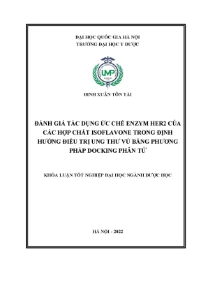 Khóa luận tốt nghiệp đánh giá tác dụng ức chế enzym her2 của các hợp chất isoflavone định hướng điều trị ung thư vú bằng phương pháp docking phân tử