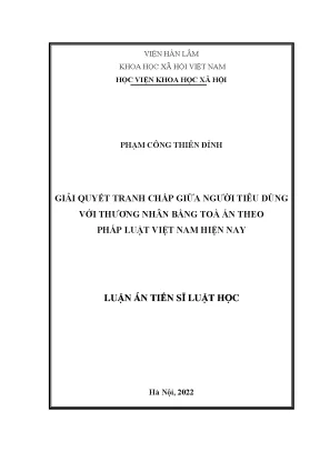 Luận án tiến sĩ giải quyết tranh chấp giữa người tiêu dùng với thương nhân bằng tòa án theo pháp luật việt nam hiện nay